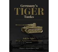 Germany's Tiger Tanks D.W. to Tiger I: Design, Production & Modifications