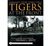 Germany's Tiger Tanks Series Tigers at the Front: A Photo Study