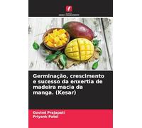 Germinação, crescimento e sucesso da enxertia de madeira macia da manga. (Kesar)