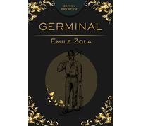 GERMINAL: Le grand roman de la condition ouvrière et de la révolte humaine Édition Prestige Collector - Texte intégral