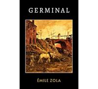 Germinal: The 1885 French Historical Novel about Class Struggle and Social Justice