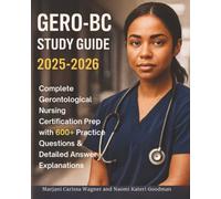 GERO-BC Study Guide 2025-2026: Complete Gerontological Nursing Certification Prep with 600+ Practice Questions & Detailed Answer Explanations