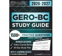 GERO-BC STUDY GUIDE 2026 - 2027: Extended Edition, Detailed Review for the ANCC Gerontological Nursing Certification, 1500+ Verified Questions and Answers and Hours of E-Learning Access to Pass