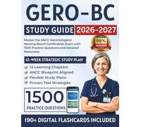 GERO-BC Study Guide 2026-2027: Master the ANCC Gerontological Nursing Board Certification Exam with 1500 Practice Questions and Detailed Rationales