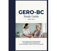 GERO-BC Study Guide 2026-2027: The Complete Exam Training System with 1500 Practice Questions and Proven Strategies to Pass on Your First Attempt