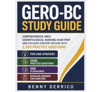 GERO-BC Study Guide: Comprehensive ANCC Gerontological Nursing Exam Prep And Focused Content Review With 2,500 Practice Questions