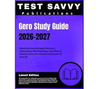 Gero Study Guide 2026-2027: Mastering Gerontological Nursing - Assessment, Pharmacology, Care Plans & Practice Tests with Detailed Rationales for Gero-BC