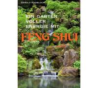 Gerold Knobloch Ein Garten voller Energie mit Feng Shui (Tapa blanda)