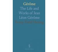 Gérôme: The Life and Works of Jean Léon Gérôme