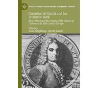 Gerónimo de Uztáriz and his Economic Work: New Politics and the Origins of the Science of Commerce in 18th Century Europe (Palgrave Studies in the History of Economic Thought)