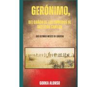 Gerónimo, del Cañón de los Embudos al Skeleton Canyon: Sus últimos meses en libertad