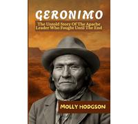 GERONIMO: The Untold Story Of The Apache Leader Who Fought Until The End (Echoes of Native America)