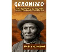 GERONIMO: The Untold Story Of The Apache Leader Who Fought Until The End (Echoes of Native America)