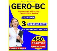 Gerontological Nursing Certification Review: 3 Full-Length Practice Tests & 450 Questions - Complete Exam Prep for GERO-BC