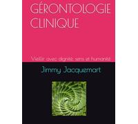 GÉRONTOLOGIE CLINIQUE: Vieillir avec dignité, sens et humanité