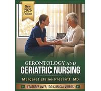 GERONTOLOGY AND GERIATRIC NURSING: A Clinical Textbook of Aging, Age-Related Disease Management, Functional Assessment, and Evidence-Based Care of the Older Adult