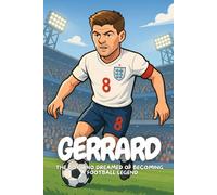 Gerrard: The Boy Who Dreamed Big and Became a Football Legend.