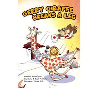 Gerry the Giraffe Breaks a Leg: A hilarious read aloud book about friendship, perseverance, and orthopedic surgery