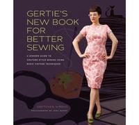Gertie's New Book For Better Sewing: a modern guide to couture-style sewing using basic vintage techniques