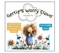 Gertie's Worry Cloud: A Children's Book on Coping With Anxiety - With Resources for Caregivers and Coloring Pages (Being Gertie -"You don't have to be ... out. You just have to keep Being Gertie.")