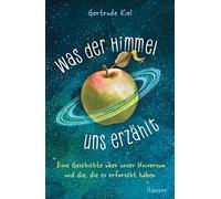 Gertrude Kiel G Was der Himmel uns erzählt: Eine Geschichte über uns (Tapa dura)