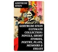 Gertrude Stein Ultimate Collection: Novels Short Stories Poetry Plays