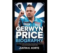 GERWYN PRICE BIOGRAPHY: From Rugby Fields to Darts Glory, The Inspiring Journey of the Iceman Who Redefined Modern Darts