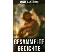 Gesammelte Gedichte Von Rainer Maria Rilke (ebook)