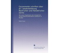 Gesammelte schriften über di? wiederbelebung Bach'scher und Händel'scher werke: Mit einem begleitwort des königlichen universitätsmusikdirektors professor O. Reubke