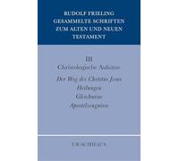 Gesammelte Schriften zum Alten und Neuen Testament: Christologische Aufsätze: Heilungen - Gleichnisse - Apostelzeugnisse