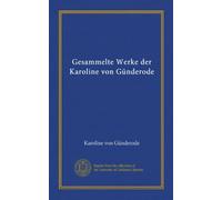 Gesammelte Werke der Karoline von Günderode