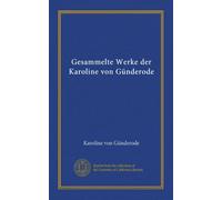 Gesammelte Werke der Karoline von Günderode (Vol-1)