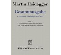Gesamtausgabe Abt. 2 Vorlesungen Bd. 25. Phänomenologische Interpretation zu Kants Kritik der reinen Vernunft (Martin Heidegger Gesamtausgabe)