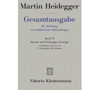 Gesamtausgabe III. Abteilung: Unveröffentlichte Abhandlungen / Band 79 Bremer und Freiburger Vorträge: 1. Einblick in das was ist - Bremer Vorträge ... des Denkens - Freiburger Vorträge 1957