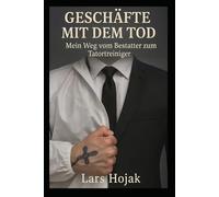 Geschäfte mit dem Tod: Mein Weg vom Bestatter zum Tatortreiniger