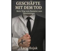 Geschäfte mit dem Tod: Mein Weg vom Bestatter zum Tatortreiniger