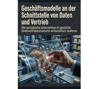Geschäftsmodelle an der Schnittstelle von Daten und Vertrieb: Wie europäische Unternehmen KI-gestützte Direktvertriebsstrukturen wirtschaftlich skalieren