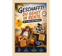 Geschafft! Du gehst in Rente. Die KI muss noch arbeiten.: Das humorvolle Abschiedsgeschenk zum Ruhestand - Künstliche Intelligenz einfach erklärt für Neugierige