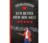 Geschenk Chorleiterin: Notizbuch mit Spruch CHORLEITERIN VOM BESTEN CHOR DER WELT Notizheft A5 liniert als Schreibheft Kladde oder Tagebuch Geschenk Chor Leiterin von Chorsänger und Chorsängerin