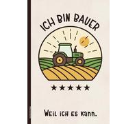 Geschenk für Bauer: Notizbuch Landwirt mit lustigem Spruch ICH BIN BAUER WEIL ICH ES KANN Notizheft A5 liniert Traktor Motiv Geschenkidee Landwirte Buch für Notizen zum Bauernhof und Tierhaltung