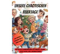 Geschenk für die ganze Familie: Unsere chaotischen Feiertage: Lustiges Weihnachts-Erinnerungsbuch für Familien & Freunde, Mitmachbuch zum Ausfüllen, Lachen & Schenken, Geschenkidee für Weihnachten
