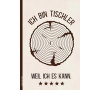 Geschenk für Tischler: Notizbuch für Tischlerei Handwerker Buch A5 liniert mit Spruch ICH BIN TISCHLER WEIL ICH ES KANN lustige Geschenkidee für Schreiber und Möbelbauer zum Geburtstag Jubiläum