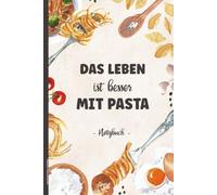 Geschenk Pasta Liebhaber: DAS LEBEN IST BESSER MIT PASTA lustiger Spruch Notizbuch A5 liniert Nudel Motiv auf Buch für Notizen Rezepte Kochideen Geschenkidee für Italien Fans der Mediterranen Küche