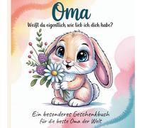 Geschenkbuch für Oma - Weißt du eigentlich, wie lieb ich dich habe?: Ein besonderes Geschenk von Enkeln zum Geburtstag, Muttertag oder als liebevolle Überraschung