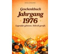 Geschenkbuch Jahrgang 1976 - Legendär geboren. Stilvoll gereift.: Das ultimative Geschenkbuch für den Jahrgang 1976 - Erinnerungen, Fakten, Musik, ... Geschenk für einen ganz besonderen Menschen)