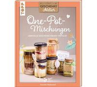 Geschenkeatelier. One-Pot-Mischungen: Liebevolle Geschenke kreativ verpackt.