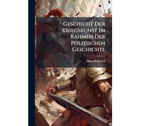 Geschicht Der Kriegskunst Im Rahmen Der Politischen Geschichte