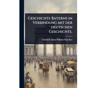 Geschichte Bayerns in Verbindung mit der deutschen Geschichte.
