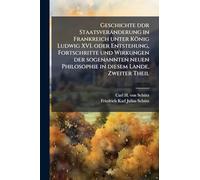Geschichte ddr Staatsveränderung in Frankreich unter König Ludwig XVI. oder Entstehung, Fortschritte und Wirkungen der sogenannten neuen Philosophie in diesem Lande, Zweiter Theil