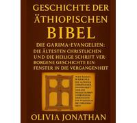 GESCHICHTE DER ÄTHIOPISCHEN BIBEL:: Die Garima-Evangelien: Die ältesten christlichen Handschriften und die Heilige Schrift - verborgene Geschichte - ein Fenster in die Vergangenheit